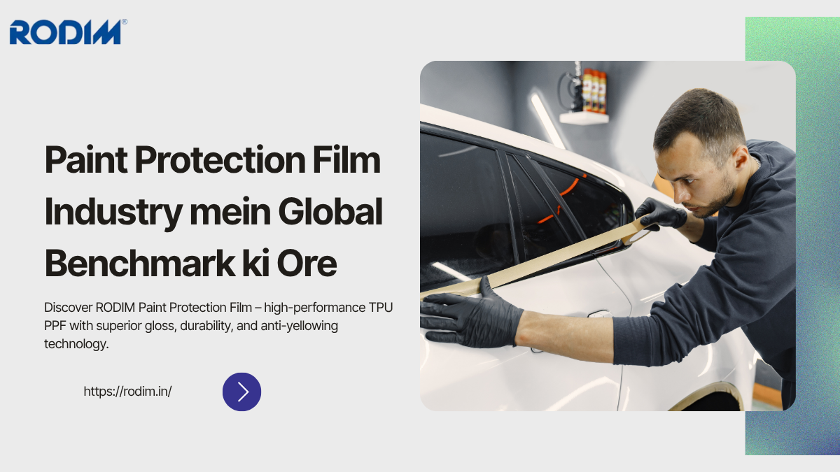 Paint Protection Film Industry mein Global Benchmark ki Ore